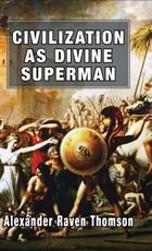 Civilization as Divine Superman: A Superorganic Philosophy of History