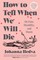 How to Tell When We Will Die