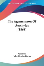 The Agamemnon Of Aeschylus (1868)