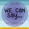 We Can Say...
