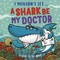 I Wouldn't Let a Shark Be My Doctor
