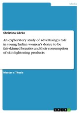 An exploratory study of advertising's role in young Indian women's desire to be fair-skinned beauties and their consumption of skin-lightening products