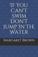 If You Can't Swim Don't Jump in the Water