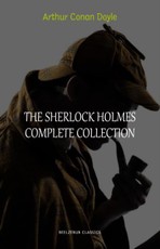 Arthur Conan Doyle: The Complete Sherlock Holmes (all the novels and stories in one single volume)