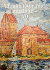 Trakų istorijos muziejui – 70