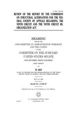 Review of the report by the Commission on Structural Alternatives for the Federal Courts of Appeals regarding the Ninth Circuit and the Ninth Circuit Reorganization Act
