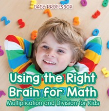 Using the Right Brain for Math -Multiplication and Division for Kids