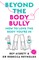 Beyond the Body Bully: How to Love the Body You're in with This Practical Expert Guide from the Bestselling Author of Living with It, Fo