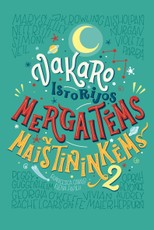 Vakaro istorijos mergaitėms maištininkėms: 100 pasakojimų apie išskirtines moteris. 2 dalis