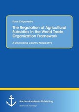 The Regulation of Agricultural Subsidies in the World Trade Organization Framework. A Developing Country Perspective