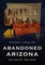 Abandoned Arizona: Relics of the Past