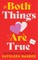 Both Things Are True