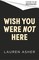 Wish You Were Not Here