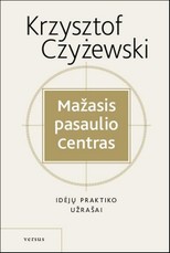Mažasis pasaulio centras: idėjų praktiko užrašai