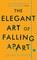 The Elegant Art of Falling Apart