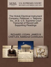 The Hickok Electrical Instrument Company, Petitioner, V. Tektronix, Inc., et al. U.S. Supreme Court Transcript of Record with Supporting Pleadings