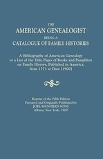 American Genealogist, Being a Catalogue of Family Histories. a Bibliography of American Genealogy or a List of the Title Pages of Books and Pamphlets