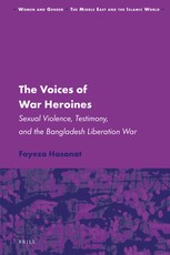 The Voices of War Heroines: Sexual Violence, Testimony, and the Bangladesh Liberation War