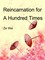 Reincarnation for A Hundred Times