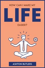 How Can I Make My Life Easier?