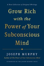 Grow Rich with the Power of Your Subconscious Mind