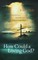 How Could a Loving God?