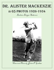 Dr. Alister MacKenzie in 65 Photos 1926-1934