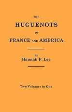 Huguenots in France and America. Two Volumes in One