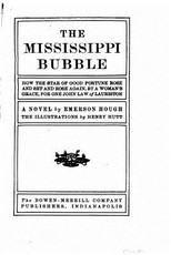 The Mississippi Bubble, How the Star of Good Fortune Rose and Set and Rose Again, by a Woman's Grace, for One John Law of Lauriston, a Novel