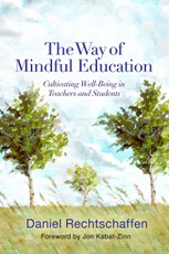The Way of Mindful Education: Cultivating Well-Being in Teachers and Students