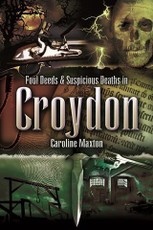 Foul Deeds & Suspicious Deaths in Croydon