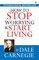 How to Stop Worrying and Start Living