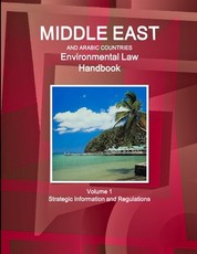 Middle East and Arabic Countries Environmental Law Handbook Volume 1 Strategic Information and Regulations