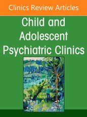 Antipsychotics in Children and Adolescents, an Issue of Child and Adolescent Psychiatric Clinics of North America