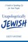 Unapologetically Jewish