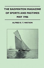The Badminton Magazine of Sports and Pastimes - May 1906 - Containing Chapters On: Prospects of the Polo Season, Tarpon-Fishing in Florida, Falconry in the Far East and Racing in the West Indies