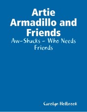 Artie Armadillo and Friends: Aw-Shucks - Who Needs Friends