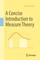 A Concise Introduction to Measure Theory