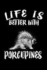 Life Is Better With Porcupines