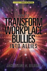 How to Transform Workplace Bullies into Allies (HC)