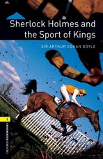 Oxford Bookworms Library: Sherlock Holmes and the Sport of Kings