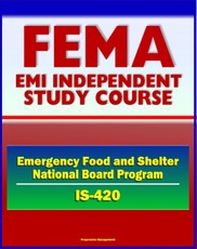 21st Century FEMA Study Course: Implementing the Emergency Food and Shelter National Board Program (IS-420) - EFSP, Homeless Assistance, Grant Payment, National and Local Boards, Food Banks