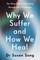 Why We Suffer and How We Heal