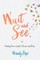 Wait and See