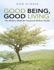 Good Being, Good Living: The Modern Model for Sustained Holistic Health