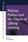 Policies, Politics and the Future of Lifelong Learning