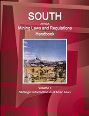 South Africa Mining Laws and Regulations Handbook Volume 1 Strategic Information and Basic Laws