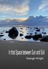 In That Space Between Sun and Soil