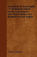A Rambler in East Anglia - A Historical Article on the Experiences and Observations of a Rambler in East Anglia