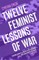 Twelve Feminist Lessons of War